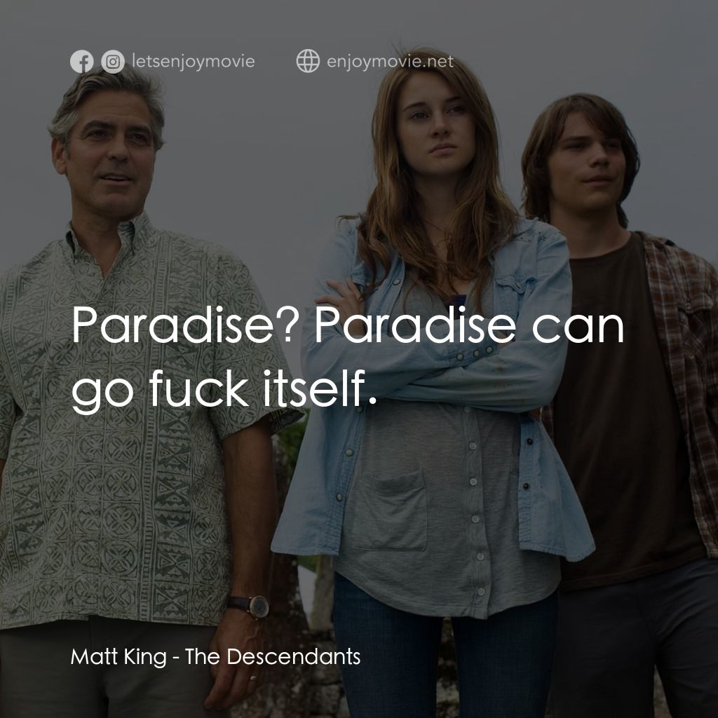 繼承大丈夫電影對白：Matt King: Paradise? Paradise can go fuck itself.