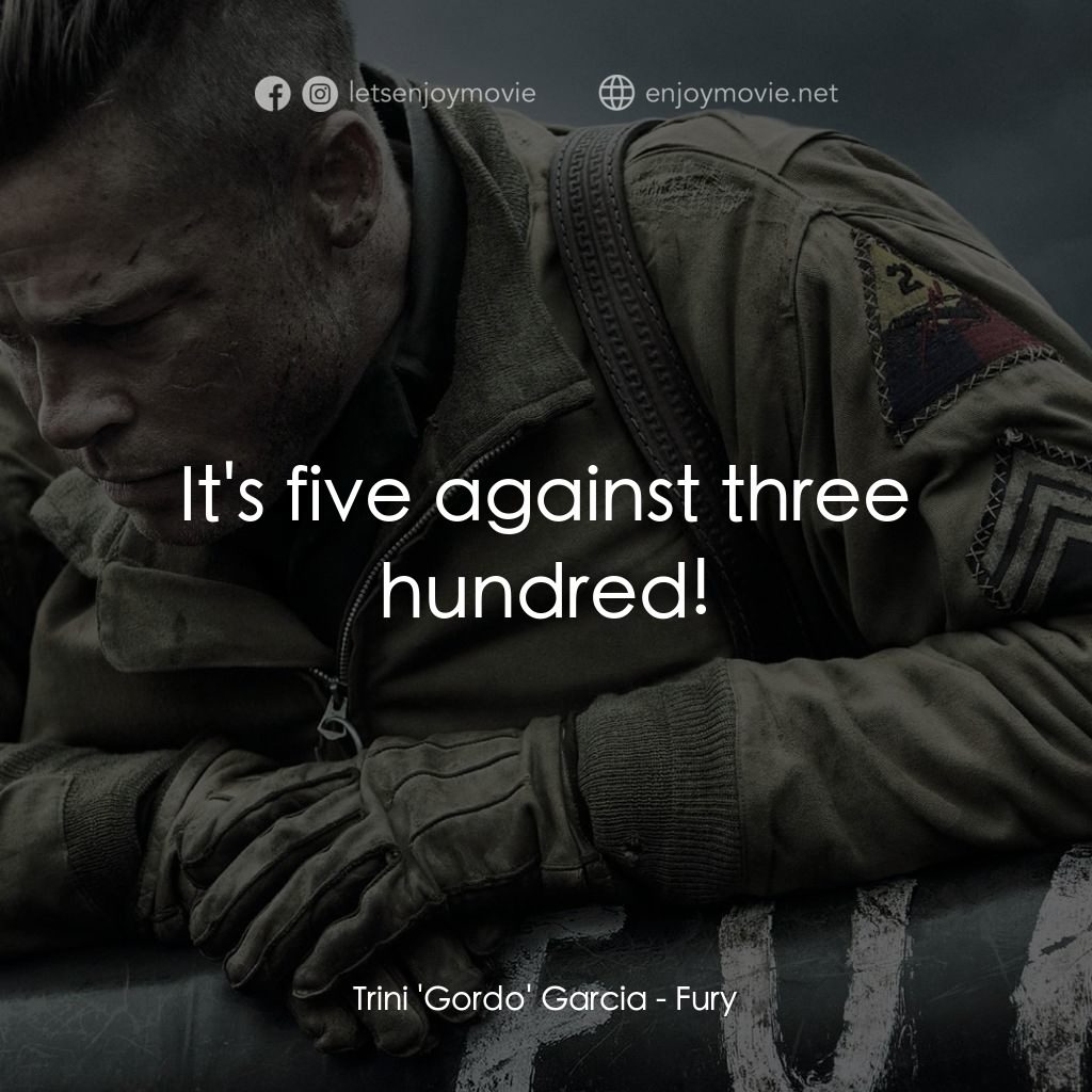 戰逆豪情電影對白：Trini 'Gordo' Garcia: It's five against three hundred!