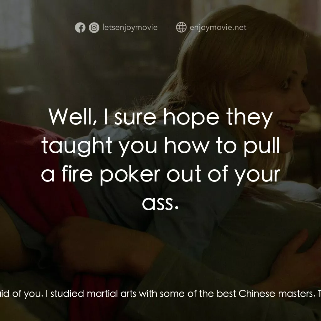 玩串婚後事電影對白：Peter:  I'm not afraid of you. I studied martial arts with some of the best Chine