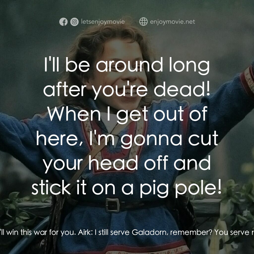 風雲際會電影對白：Madmartigan:  Let me out of here, Airk. Give me a sword, I'll win this war for yo