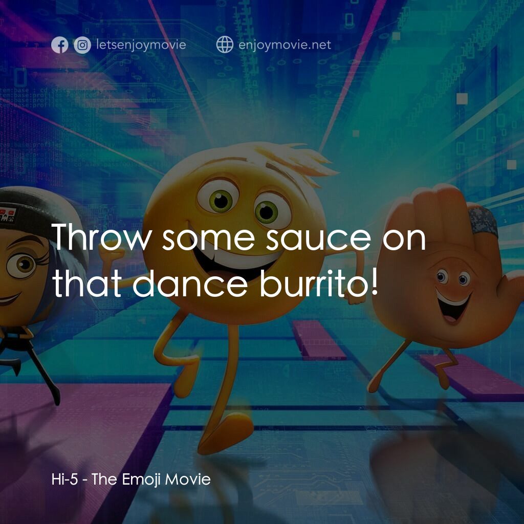 Emoji 大冒險電影對白：Hi-5:  Throw some sauce on that dance burrito!