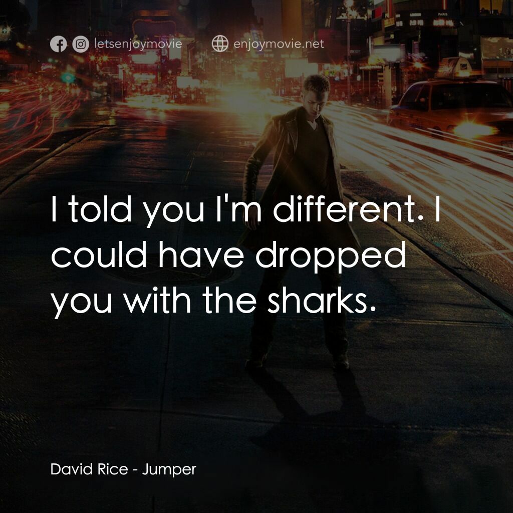越空行者電影對白：David Rice:  I told you I'm different. I could have dropped you with the sharks.