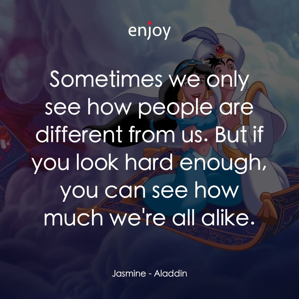 阿拉丁電影對白：Jasmine: Sometimes we only see how people are different from us. But if you look 