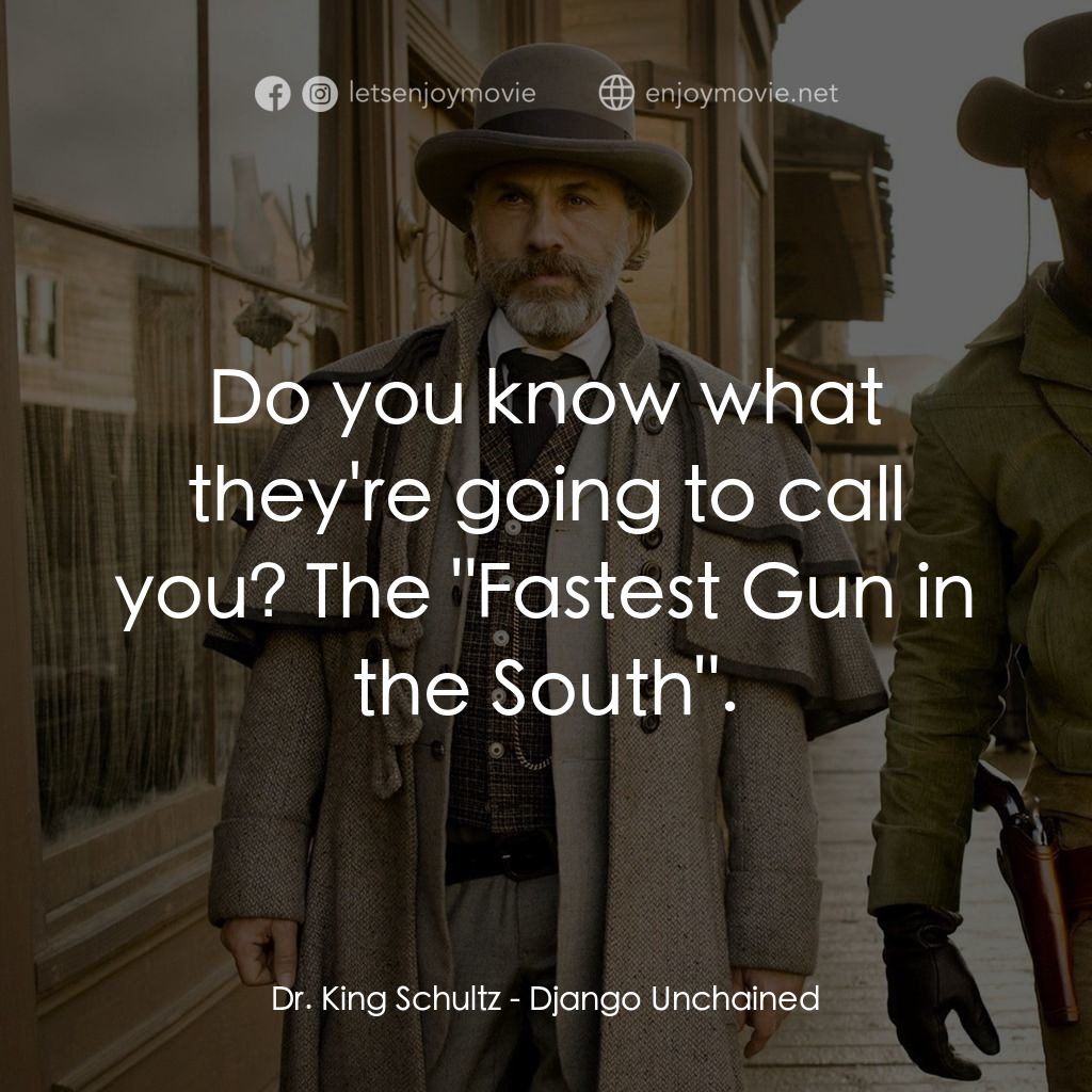 黑殺令電影對白：Dr. King Schultz: Do you know what they're going to call you? The 