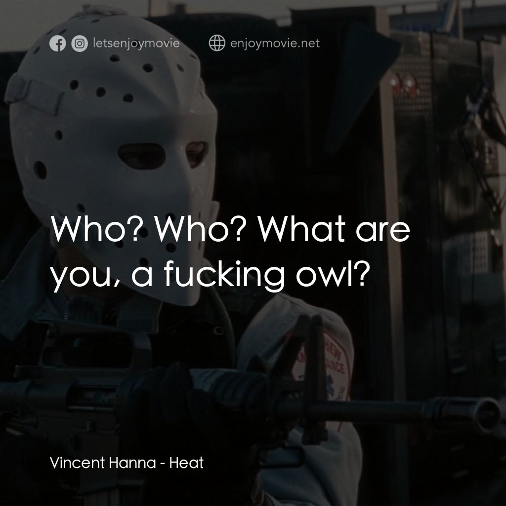 烈火悍將經典對白：Vincent Hanna: Who? Who? What are you, a fucking owl?