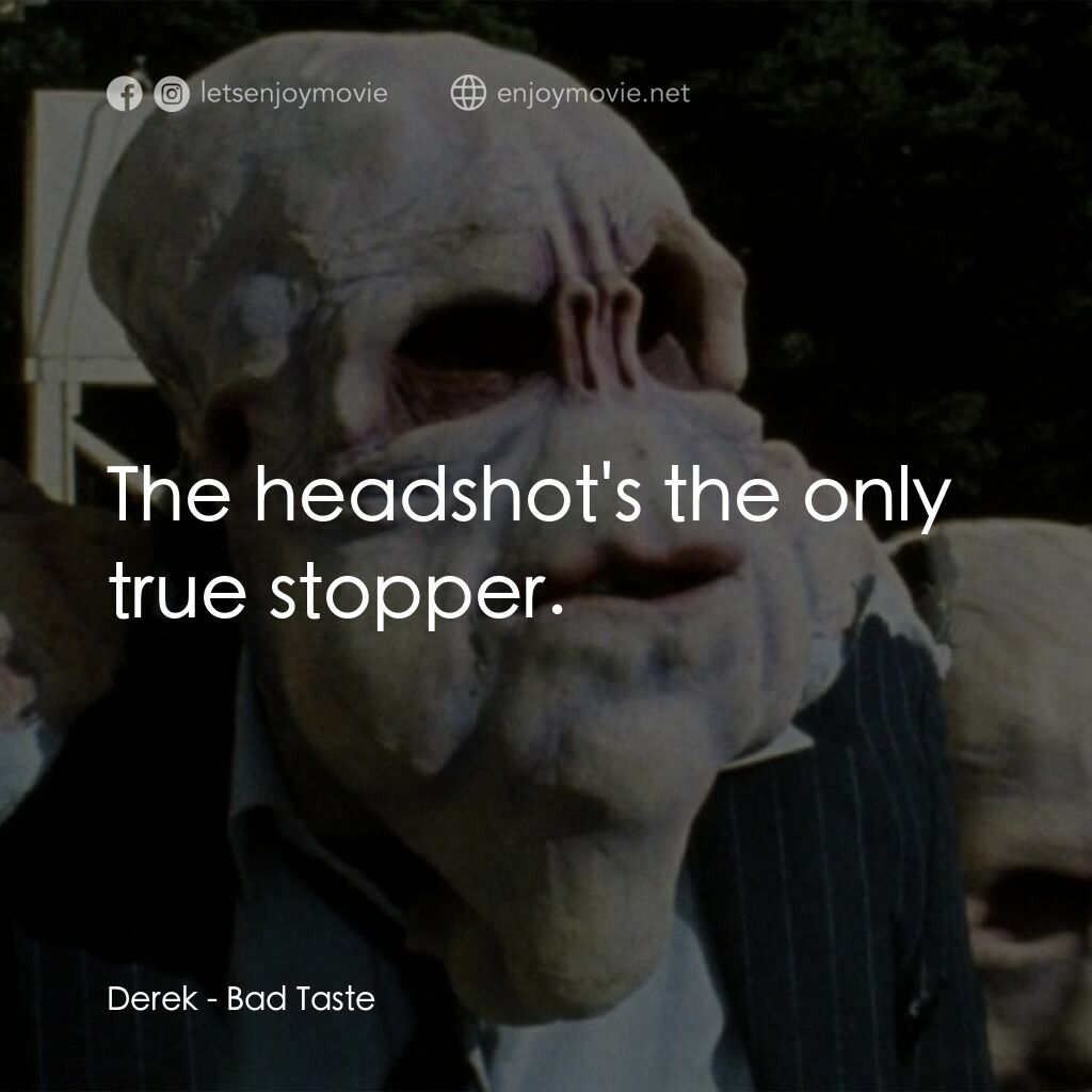 宇宙怪客電影對白：Derek:  The headshot's the only true stopper.