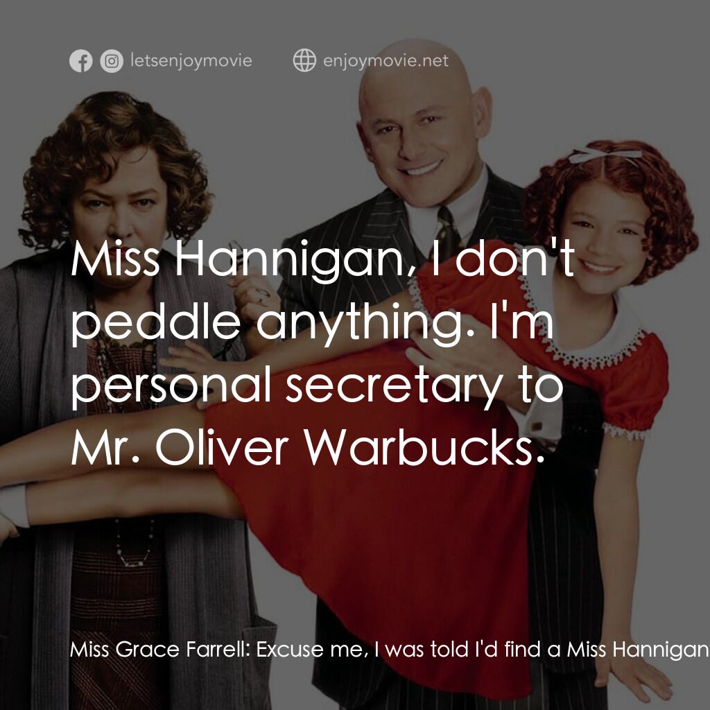 安妮電影對白：Miss Grace Farrell:  Excuse me, I was told I'd find a Miss Hannigan here? Miss Ag