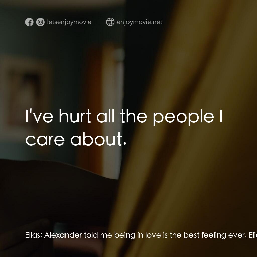 盛夏心動電影對白：Elias:  Alexander told me being in love is the best feeling ever. Elias:  Sometim