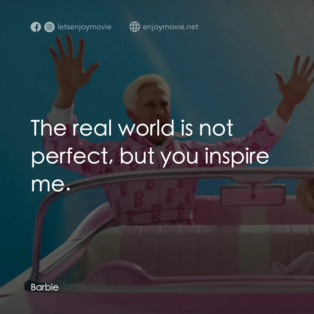 Barbie芭比電影對白：The real world is not perfect, but you inspire me.