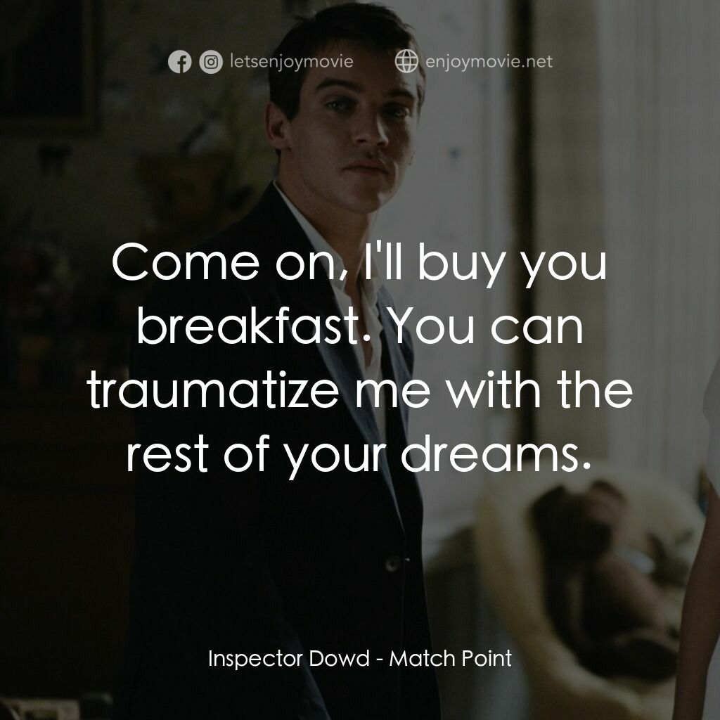 迷失決勝分電影對白：Inspector Dowd:  Come on, I'll buy you breakfast. You can traumatize me with the 