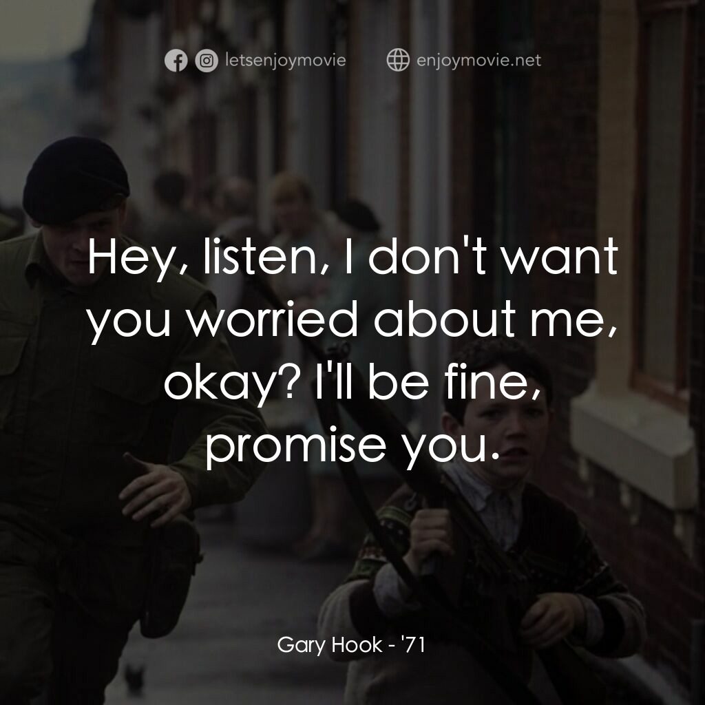 暴亂夜電影對白：Gary Hook:  Hey, listen, I don't want you worried about me, okay? I'll be fine, p