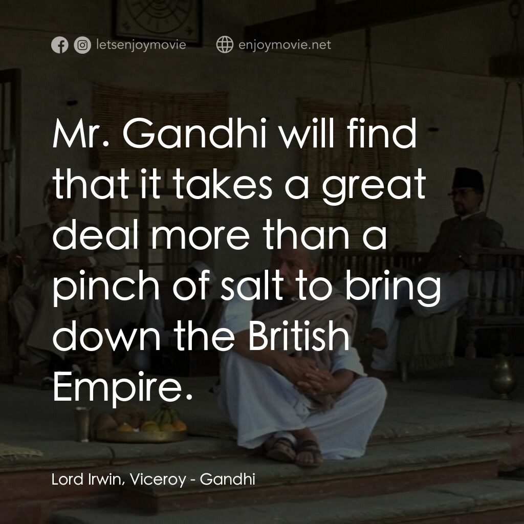 甘地傳電影對白：Lord Irwin, Viceroy:  Mr. Gandhi will find that it takes a great deal more than a