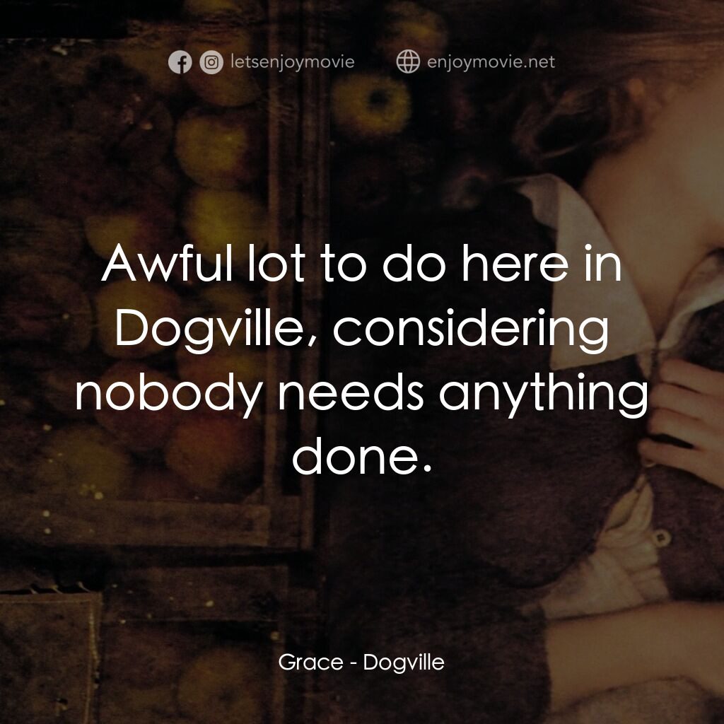 《厄夜變奏曲》經典台詞：Grace:  Awful lot to do here in Dogville, consider ...