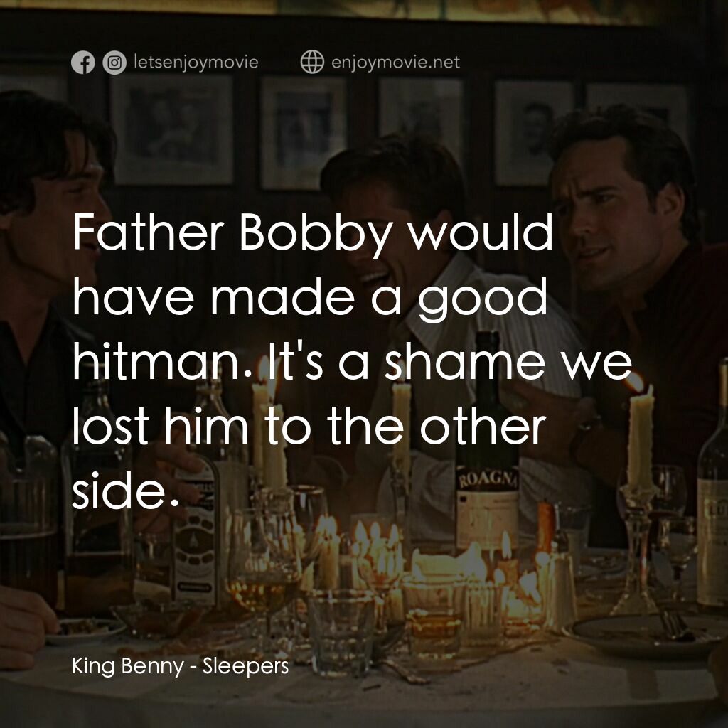 豪情四兄弟電影對白：King Benny:  Father Bobby would have made a good hitman. It's a shame we lost him