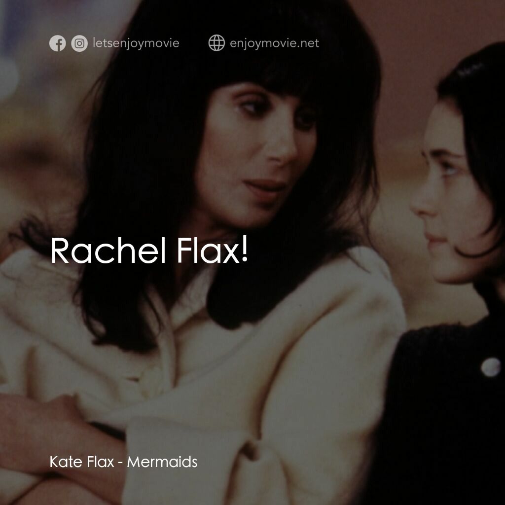 風情媽咪俏女兒電影對白：Kate Flax:  Rachel Flax!