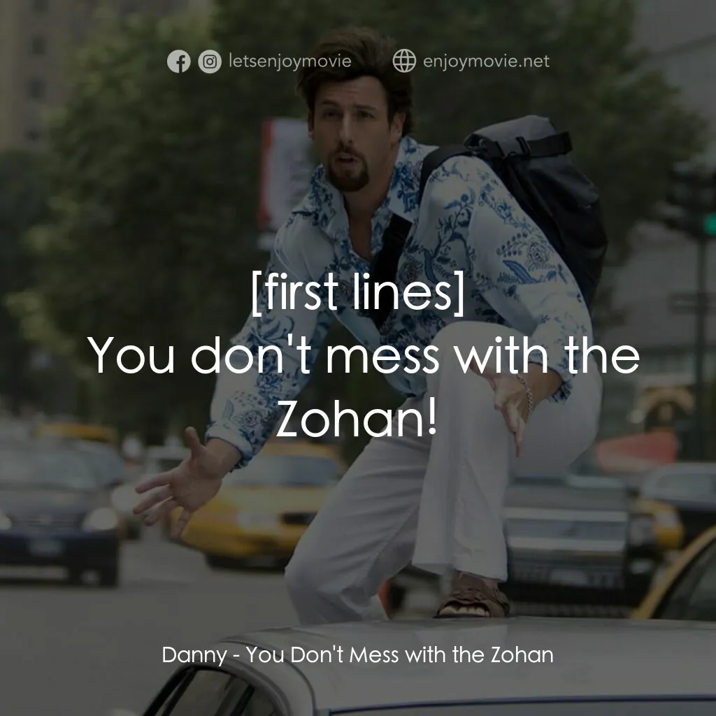 凸務咔啦蘇電影對白：Danny:  You don't mess with the Zohan!