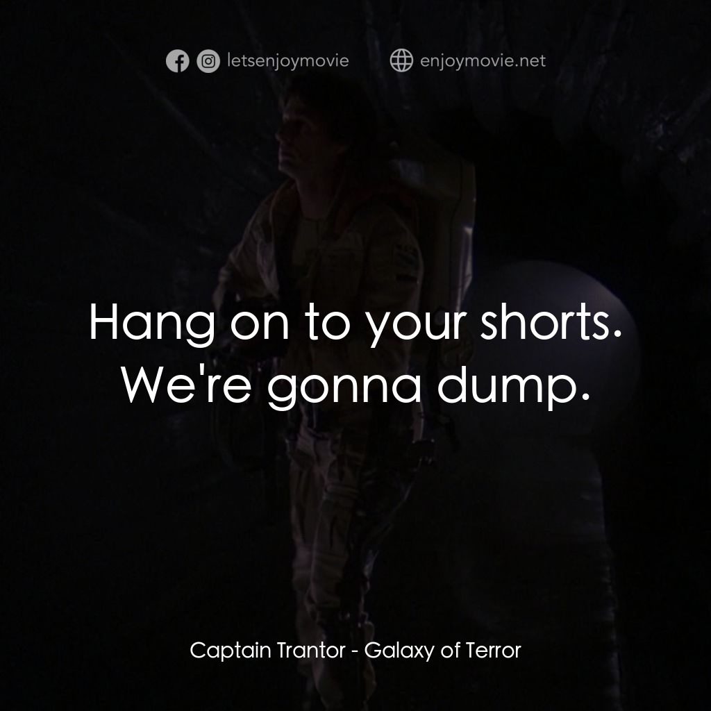 殺出銀河系電影對白：Captain Trantor: Hang on to your shorts. We're gonna dump.