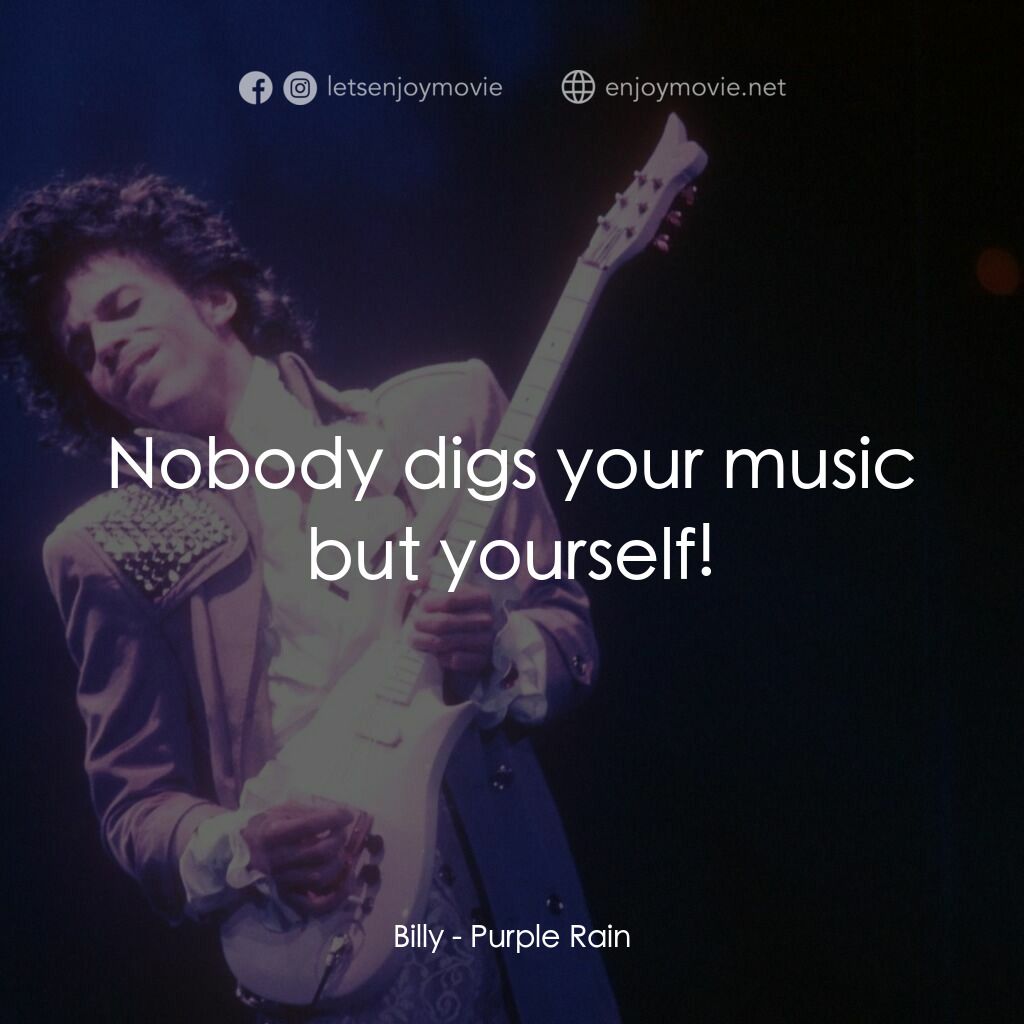 紫雨紅唇電影對白：Billy:  Nobody digs your music but yourself!