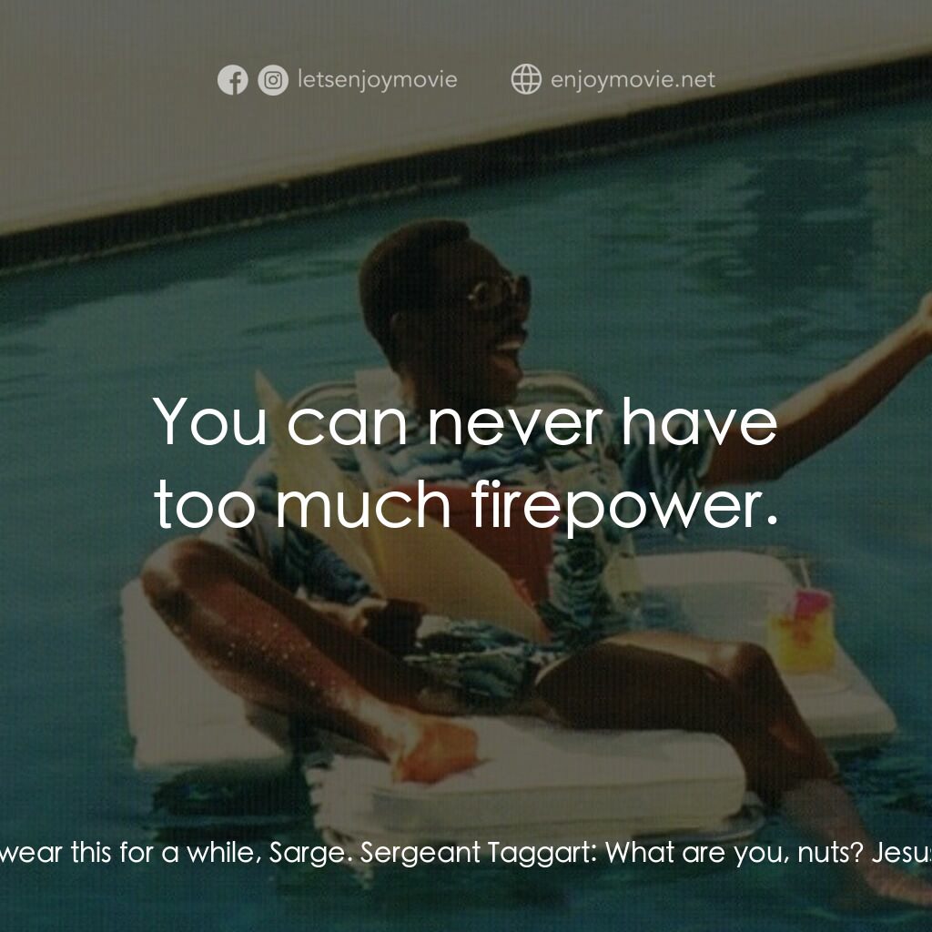 比佛利山超級警探II電影對白：Sergeant Taggart:  Billy, what are you doing? Billy Rosewood:  I've been wanting 