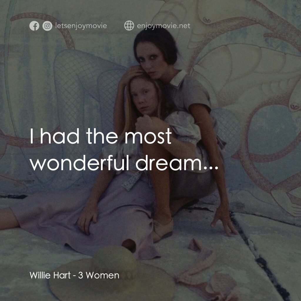 三女性電影對白：Willie Hart:  I had the most wonderful dream...