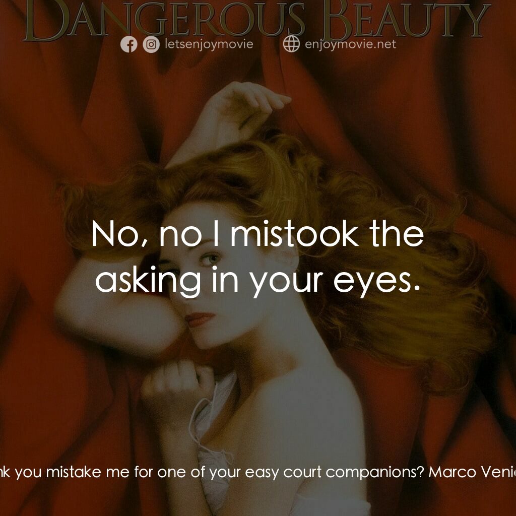 絕代寵妓電影對白：Veronica Franco:  I think you mistake me for one of your easy court companions? M