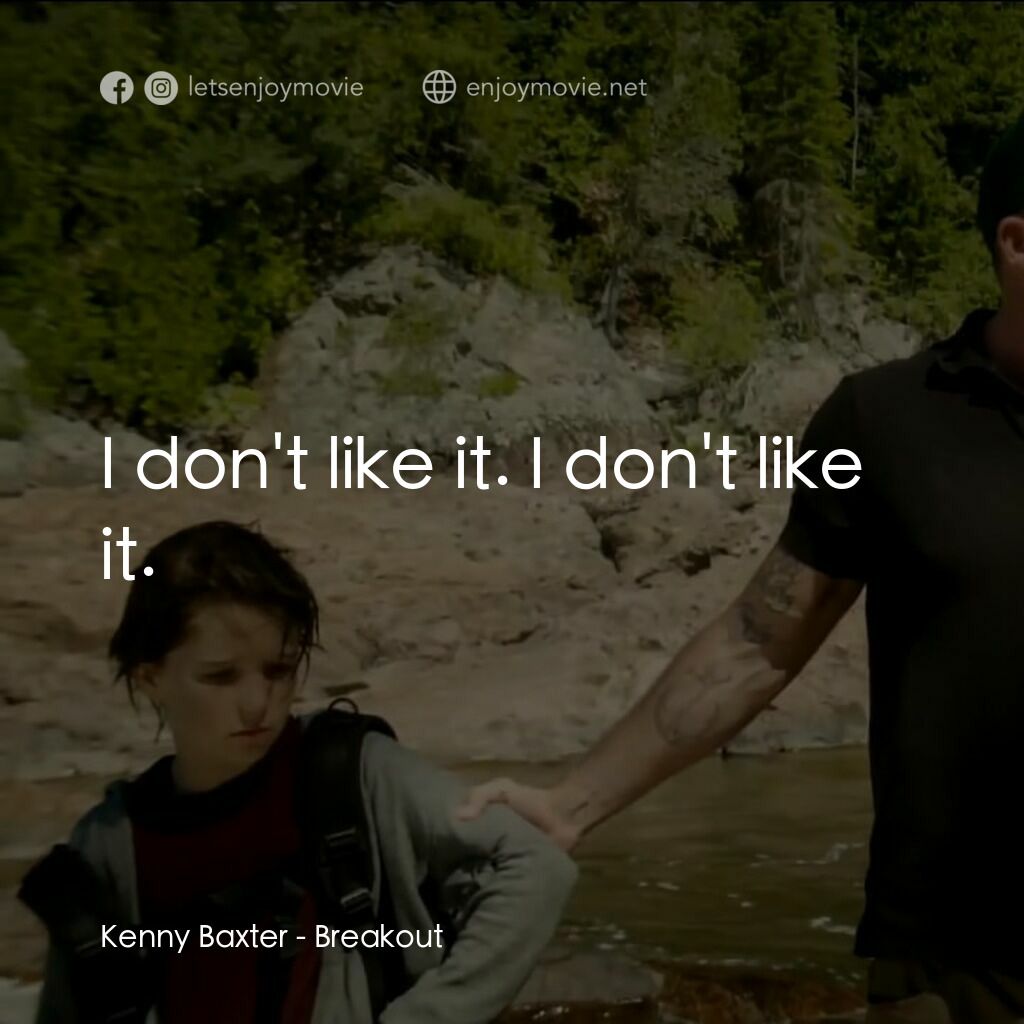 決戰線電影對白：Kenny Baxter:  I don't like it. I don't like it.