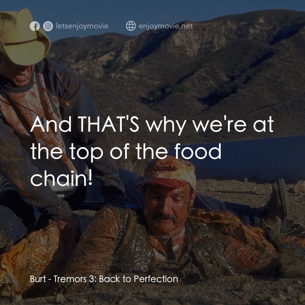 從地心竄出 3經典對白：Burt: And THAT'S why we're at the top of the food chain!