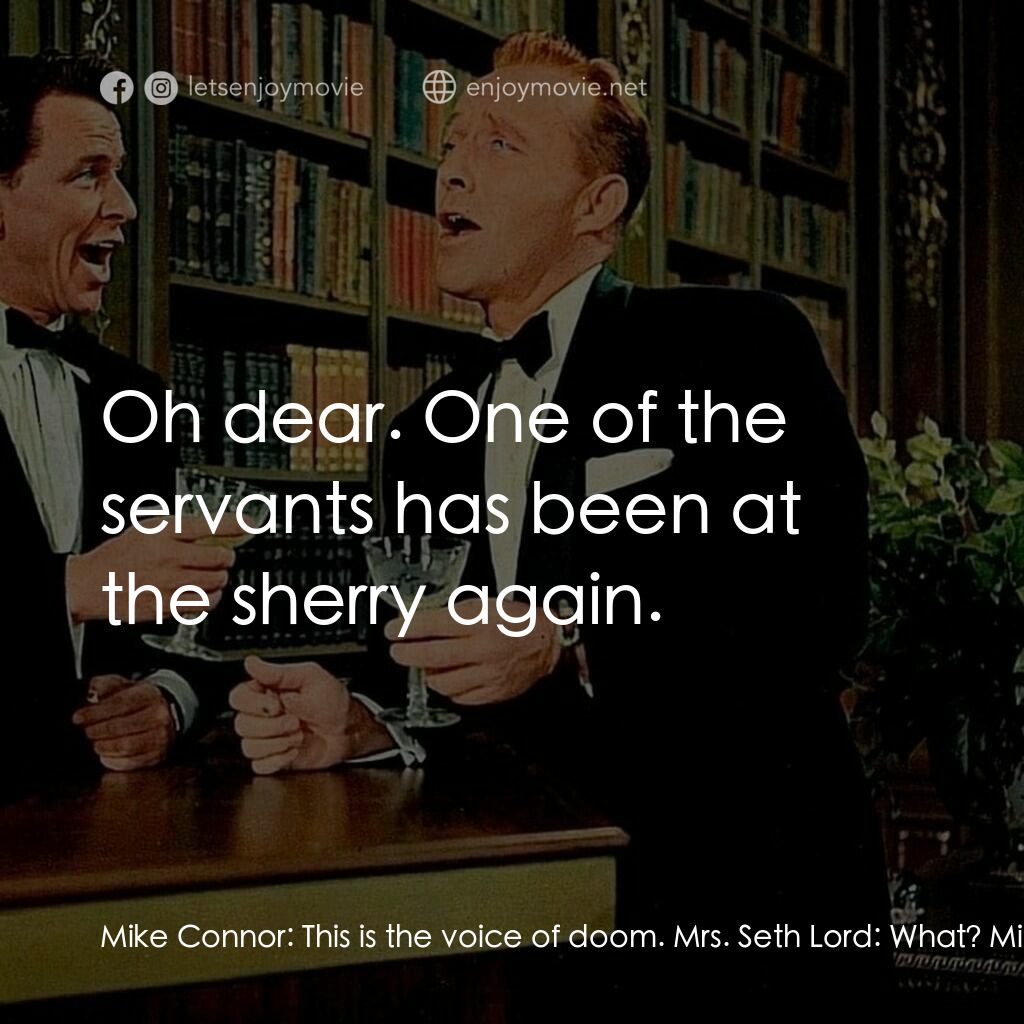 上流社會電影對白：Mike Connor:  This is the voice of doom. Mrs. Seth Lord:  What? Mike Connor:  Thi