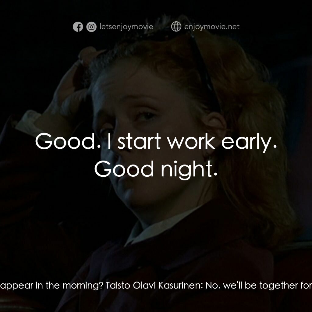 昇空記電影對白：Irmeli Katariina Pihlaja:  Will you disappear in the morning? Taisto Olavi Kasuri