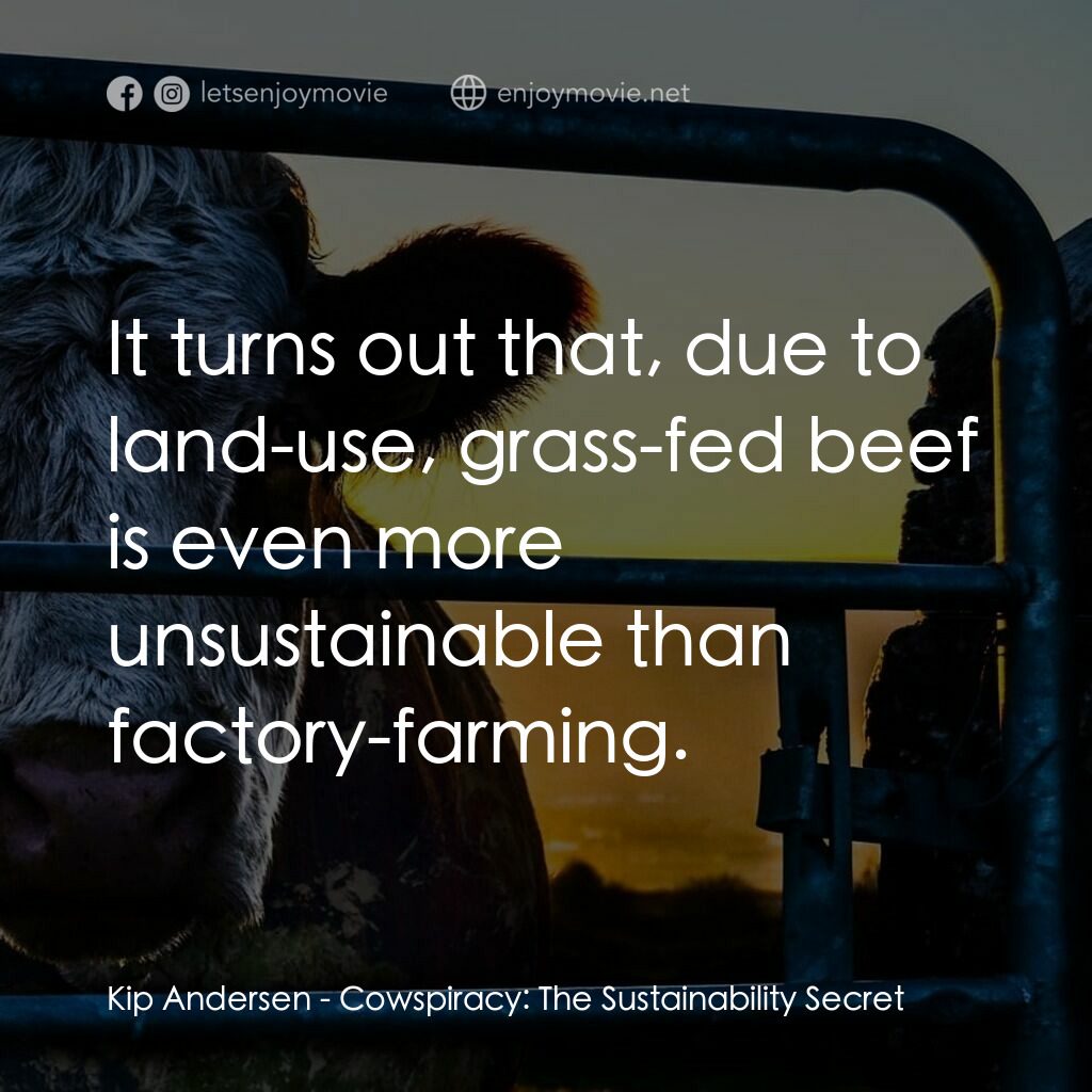 奶牛陰謀：永遠不能說的秘密電影對白：Kip Andersen:  It turns out that, due to land-use, grass-fed beef is even more un