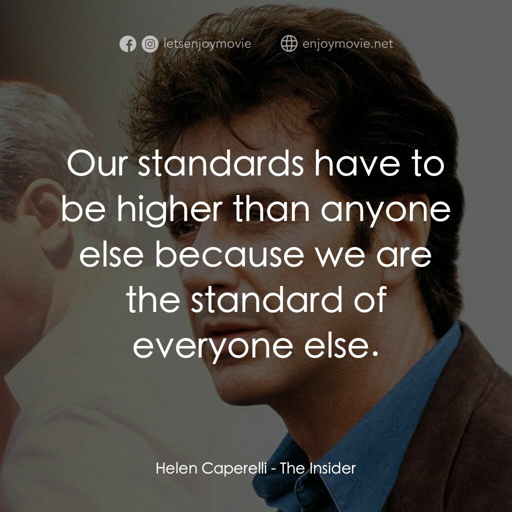 奪命煙幕電影對白：Helen Caperelli:  Our standards have to be higher than anyone else because we are