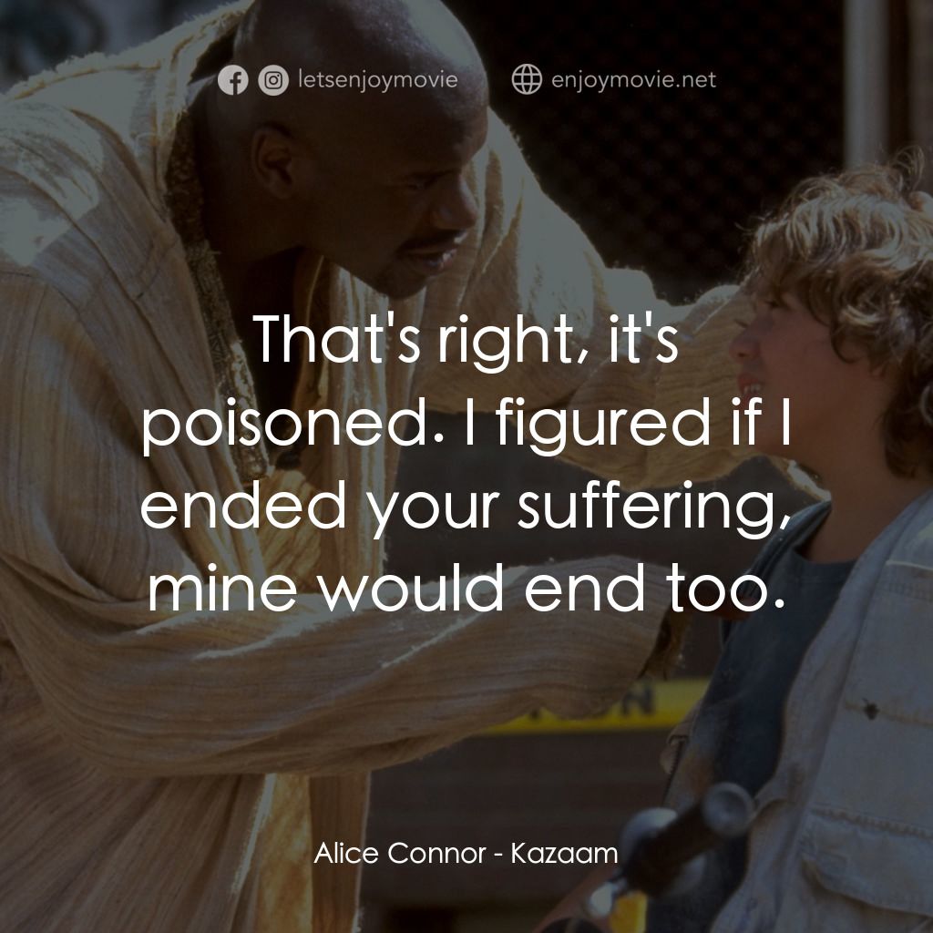 精靈也瘋狂電影對白：Alice Connor: That's right, it's poisoned. I figured if I ended your suffering, m
