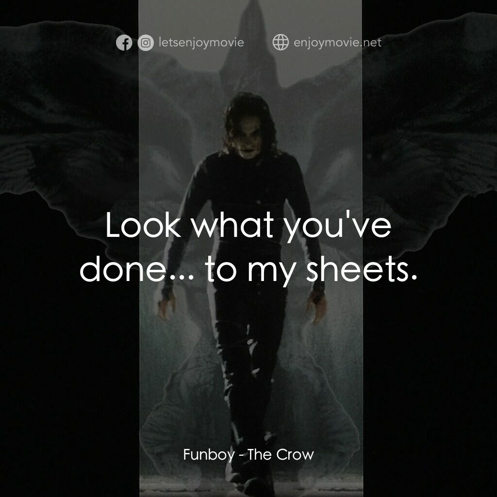 龍族戰神電影對白：Funboy:  Look what you've done... to my sheets.