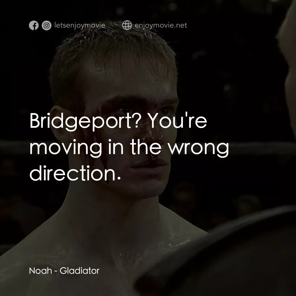 拳霸天下電影對白：Noah:  Bridgeport? You're moving in the wrong direction.