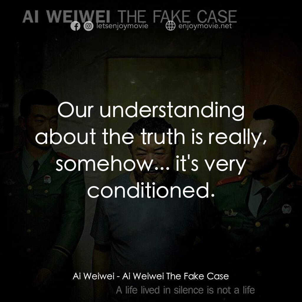 艾未未：假案電影對白：Ai Weiwei:  Our understanding about the truth is really, somehow... it's very con
