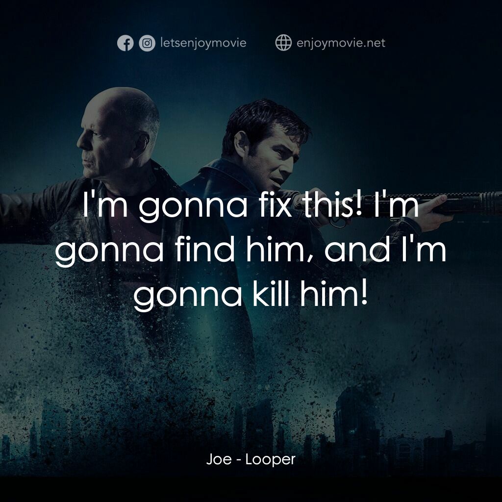 時凶獵殺電影對白：Joe:  I'm gonna fix this! I'm gonna find him, and I'm gonna kill him!