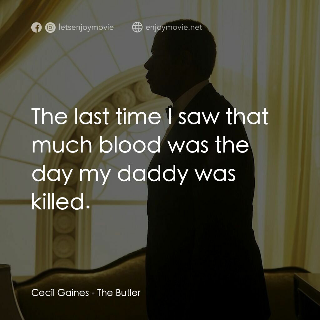 白宮管家電影對白：Cecil Gaines: The last time I saw that much blood was the day my daddy was killed