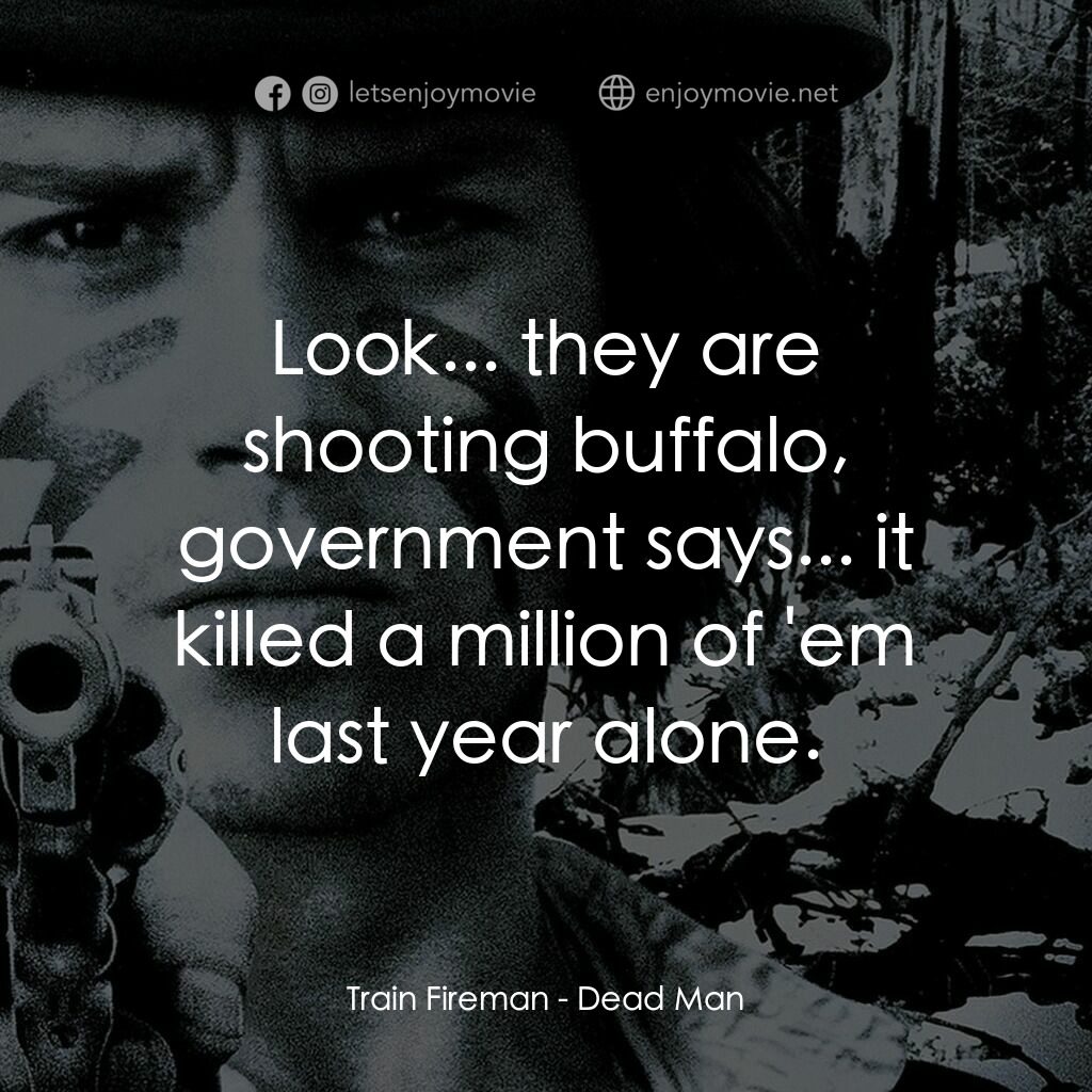 你看見死亡的顏色嗎？電影對白：Train Fireman:  Look... they are shooting buffalo, government says... it killed a