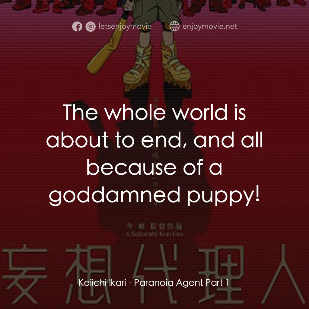 《妄想代理人(前篇)》經典台詞：Keiichi Ikari: The whole world is about to end, an ...