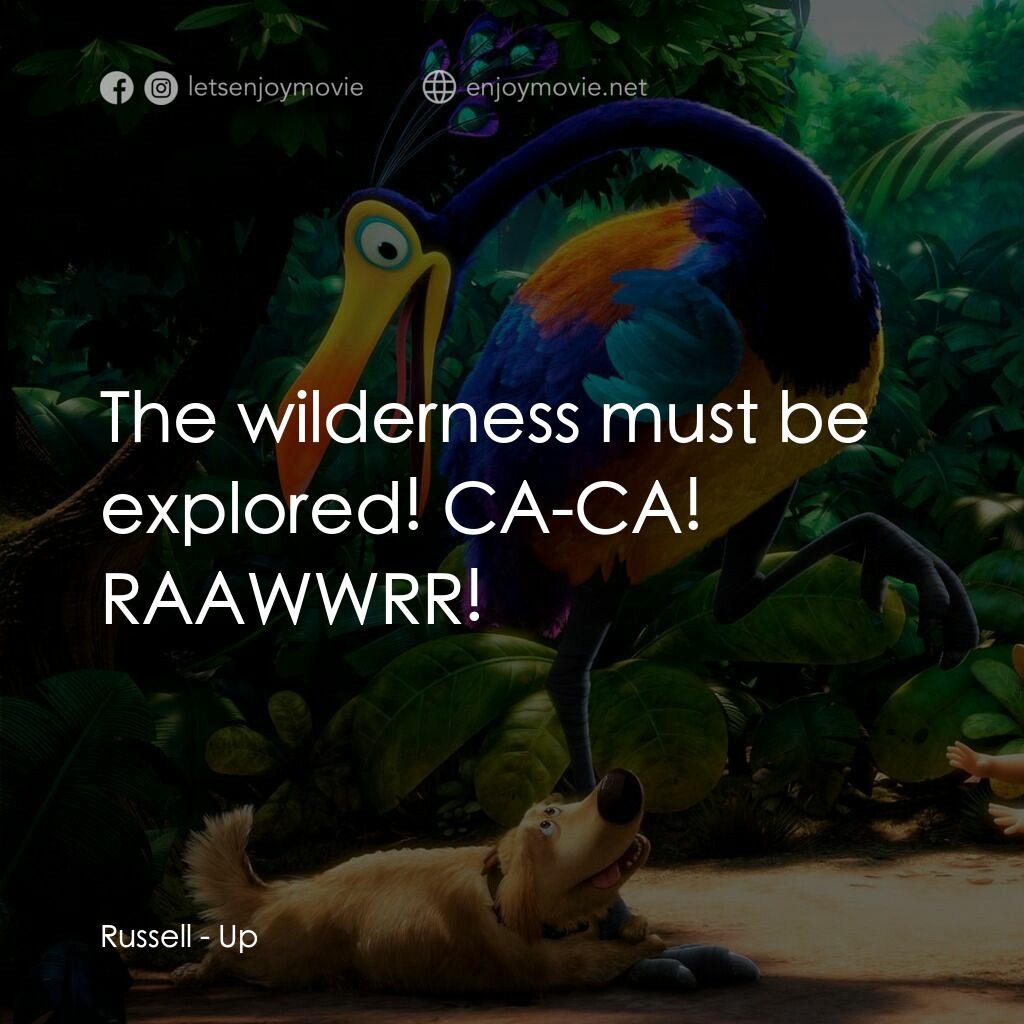沖天救兵電影對白：Russell:  The wilderness must be explored! CA-CA! RAAWWRR!