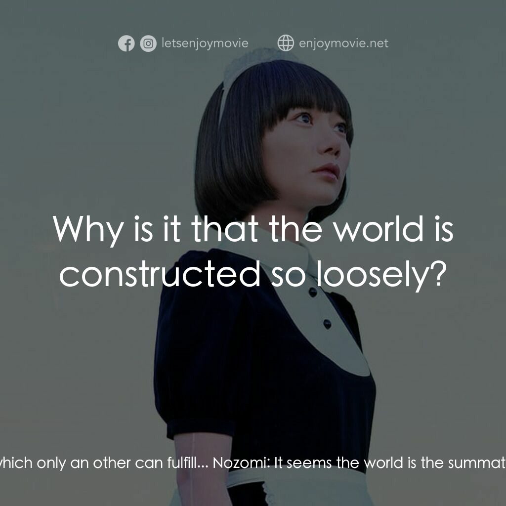援膠女郎電影對白：Nozomi:  It seems life is constructed in a way that no one can fulfill it alone. 