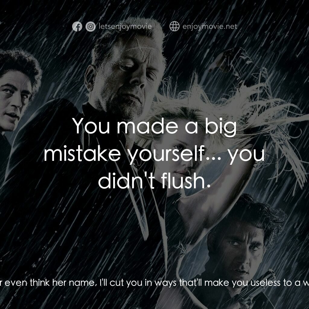 罪惡城電影對白：Dwight:  I'm Shellie's new boyfriend and I'm out of my mind. If you so much as ta