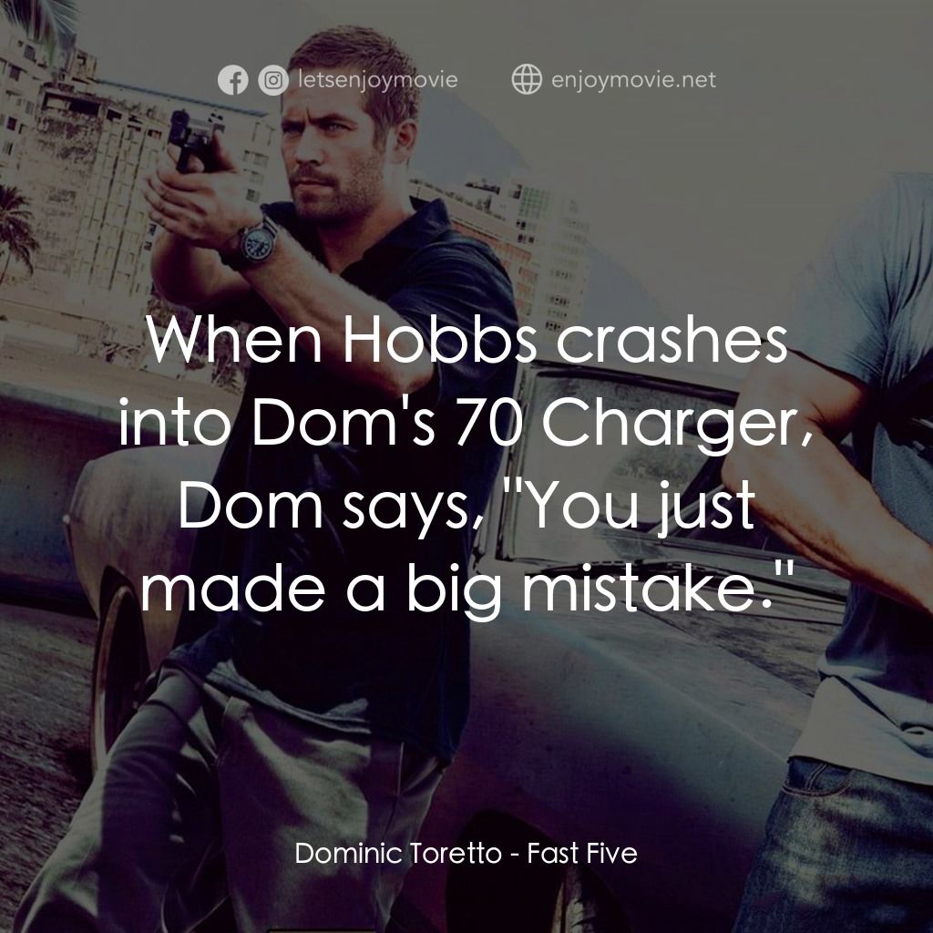 狂野時速5電影對白：Dominic Toretto: When Hobbs crashes into Dom's 70 Charger, Dom says, 