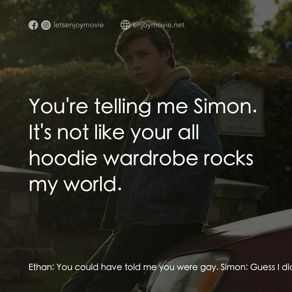 抱抱我的初戀電影對白：Ethan:  You could have told me you were gay. Simon:  Guess I didn't think we had 