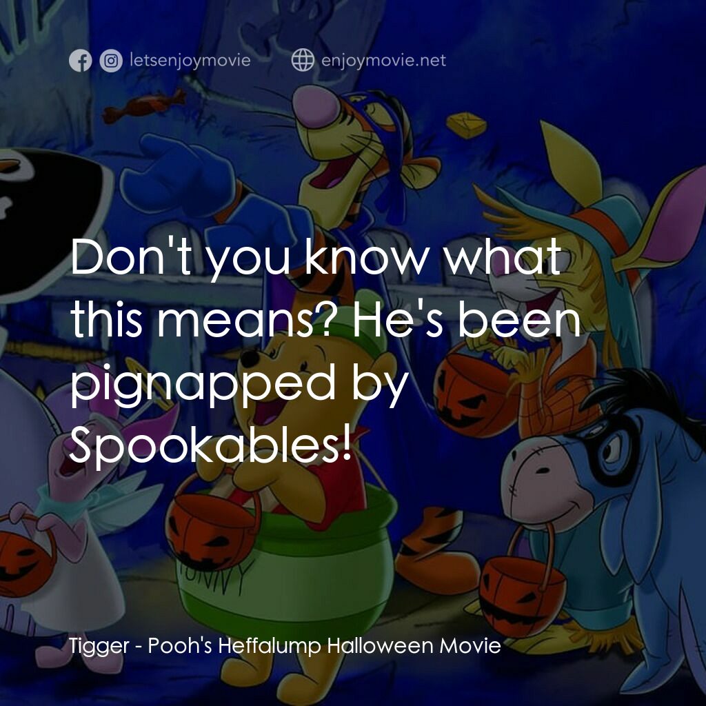 小熊維尼：嘟嘟的萬聖節歷險電影對白：Tigger:  Don't you know what this means? He's been pignapped by Spookables!