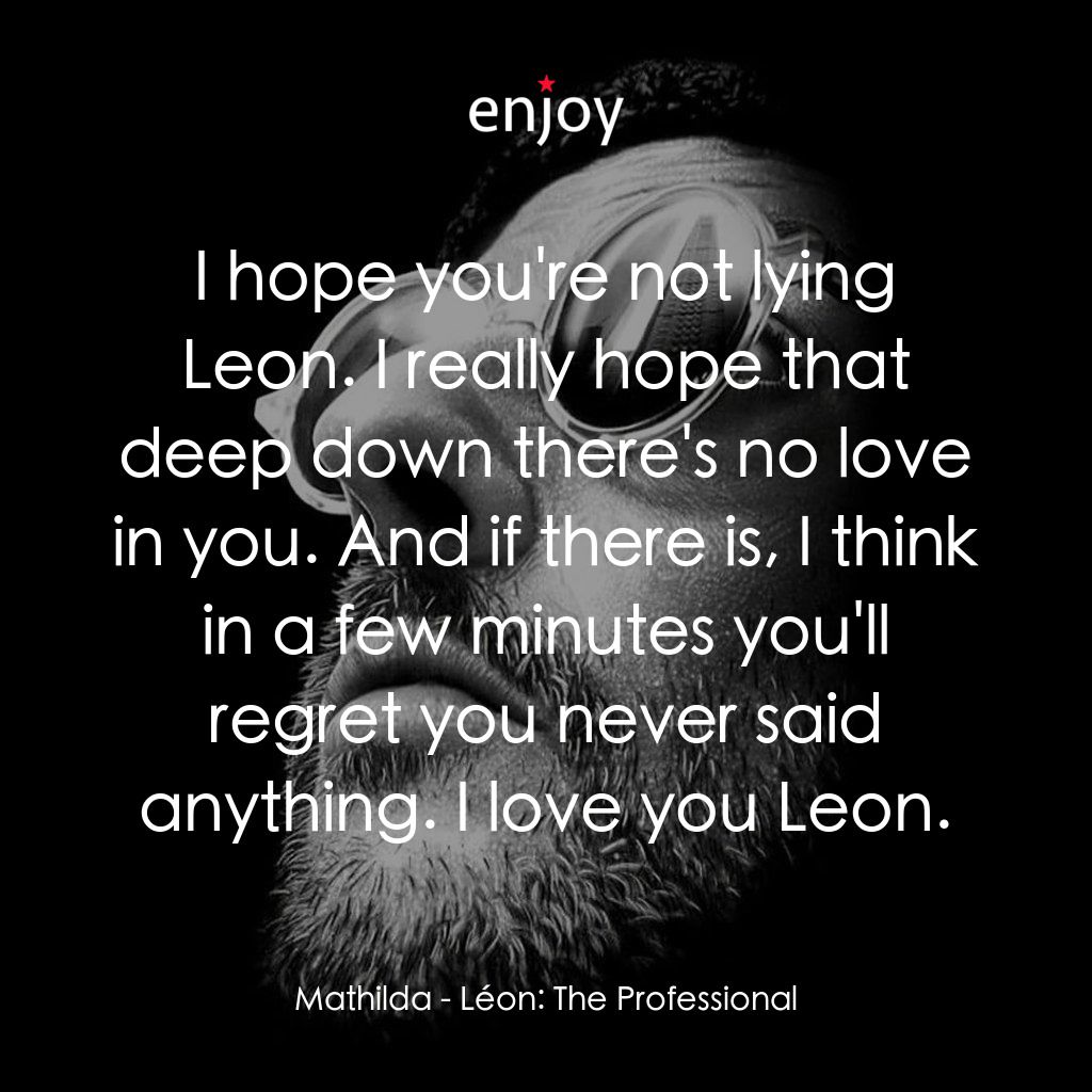 這個殺手不太冷電影對白：Mathilda: I hope you're not lying Leon. I really hope that deep down there's no l