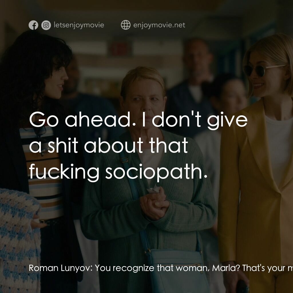 完美監護電影對白：Roman Lunyov:  You recognize that woman, Marla? That's your mother, isn't it? Aft