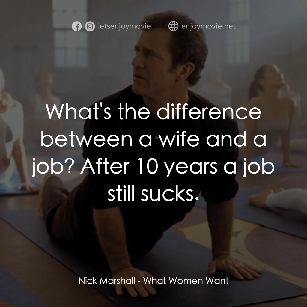 偷聽女人心電影對白：Nick Marshall:  What's the difference between a wife and a job? After 10 years a 