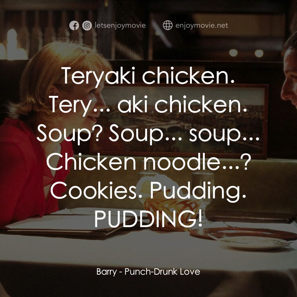 私戀失調電影對白：Barry:  Teryaki chicken. Tery... aki chicken. Soup? Soup... soup... Chicken noodl