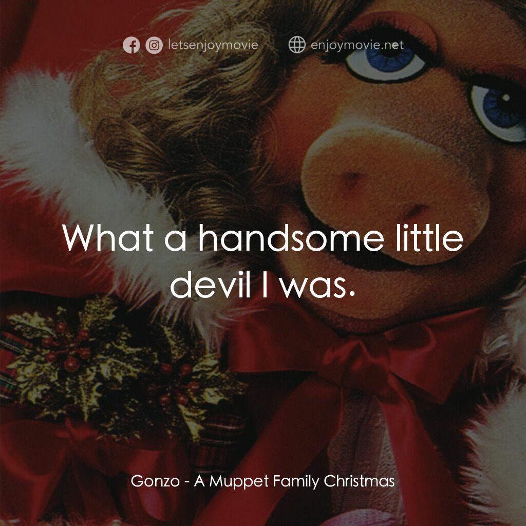 A Muppet Family Christmas電影對白：Gonzo:  What a handsome little devil I was.